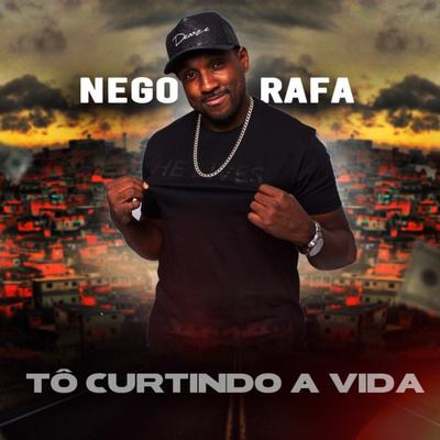 Tô Curtindo a Vida By Nego Rafa's cover