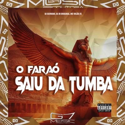 O Faraó Saiu da Tumba By DJ GEOVANE, DJ JR ORIGINAL, MC VILÃO ZS's cover