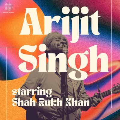 Best of Arijit Singh - Starring Shah Rukh Khan's cover