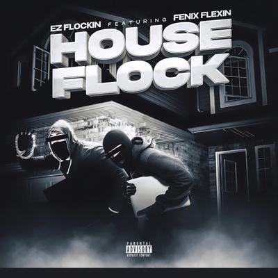 House Flock By EZ FLockin, Fenix Flexin's cover