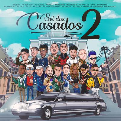 Set Dos Casados 2 By Mc Davi, Mc Livinho, Mc Don Juan, Mc Phe Cachorrera, Mc PP da VS, MC G15, Mc Kelvinho, Mc Dricka, Traplaudo, Mc Kadu, MC LUUKY, Mc Kanhoto, MC Kapela, Predella, Gaab, Perera DJ, IShowSpeed, DJ Glenner, Veiga no Beat's cover