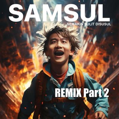 SAMSUL REMIX, Pt. 2 (Semakin Sulit Disusul)'s cover