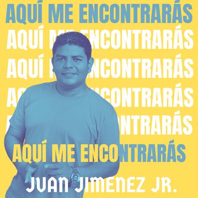 Aquí Me Encontrarás By Juan Jimenez Jr's cover