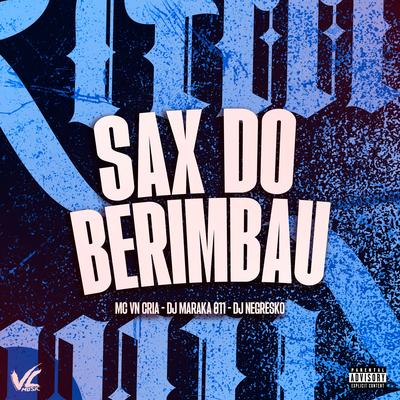 Sax do Berimbau By DJ MARAKA 011, MC VN Cria, DJ NEGRESKO's cover