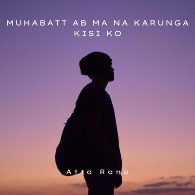 Muhabatt ab ma na karunga kisi ko's cover