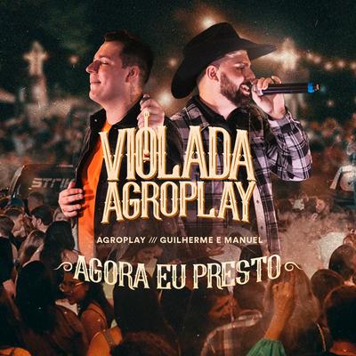 Agora Eu Presto By AgroPlay, Guilherme e Manuel's cover