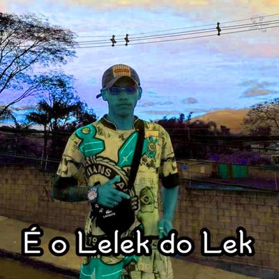 É o Lelek do Lek's cover