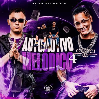 Automotivo Melódico 4 By MC K.K, Love Funk, GP DA ZL's cover