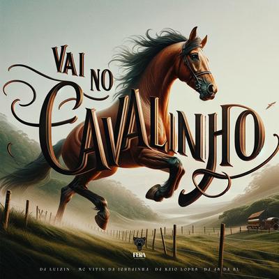 Vai no Cavalinho By Dj Luizin, Mc Vitin Da Igrejinha, dj kaio lopes, Dj Js da Bl's cover