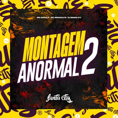 Montagem Anormal 2 (-) By DJ DIOGO 011, Mc Dricka, Mc Brooklyn's cover