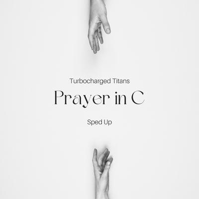 Prayer in C (Sped Up) By Turbocharged Titans's cover