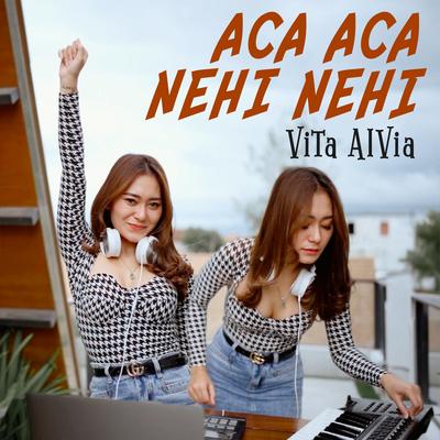 Aca Aca Nehi Nehi (Dangdut Remix) By Vita Alvia's cover