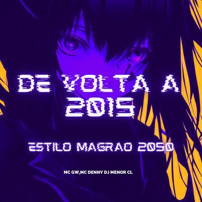 De Volta à 2015 - Estilo Magrão 2050 By DJ MENOR CL, Mc Gw, MC Denny's cover