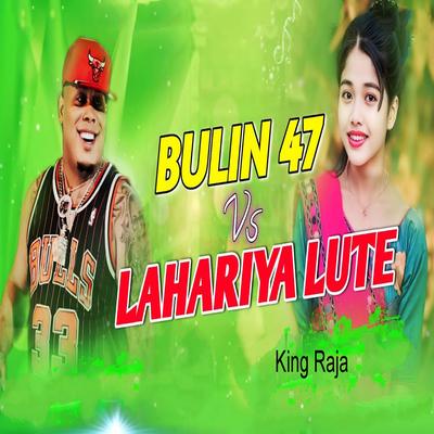 Bullin 47 Vs Lahariya Lute's cover