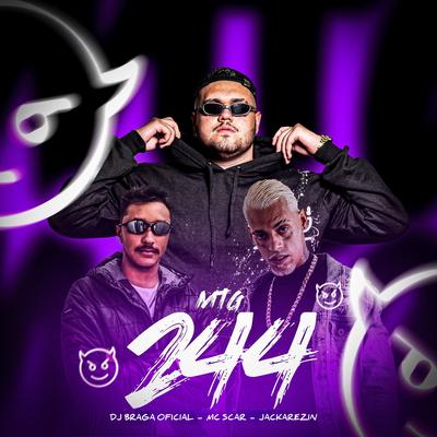 Mtg 244 By DJ BRAGA OFICIAL, Mc Scar, Jackarezin's cover