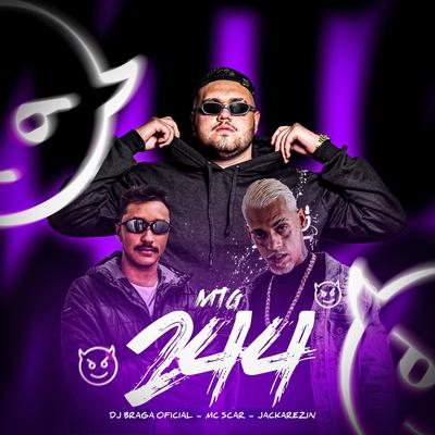 Mtg 244 By DJ Braga Oficial, Mc Scar, Jackarezin's cover