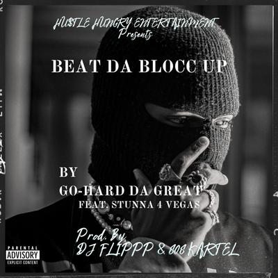 Beat Da Blocc Up (feat. Stunna 4 Vegas) By Go-Hard Da Great, Stunna 4 Vegas's cover