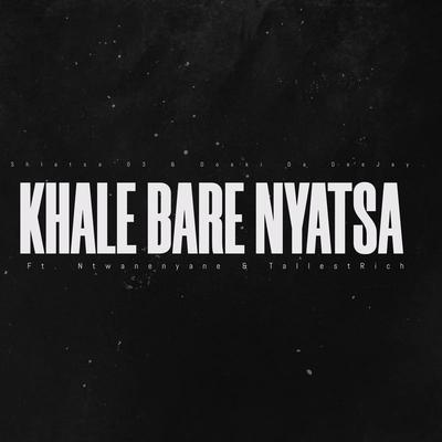 Khale Bare Nyatsa By Shlatsa 03, Doski Da Deejay, Ntwanenyane, TallestRich's cover