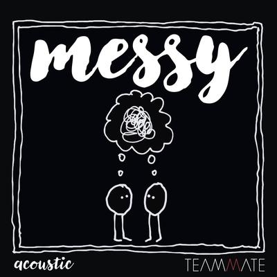 Messy (Acoustic) By Teammate's cover