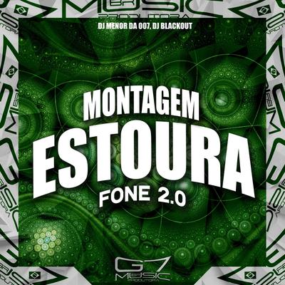 Montagem Estoura Fone 2.0 By DJ MENOR DA 007, Dj Blackout's cover