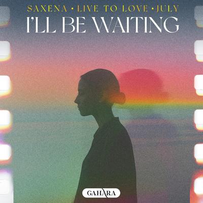 I'll Be Waiting By Saxena, live to love, July's cover