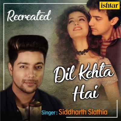 Dil Kehta Hai (Recreated Version) By Siddharth Slathia's cover