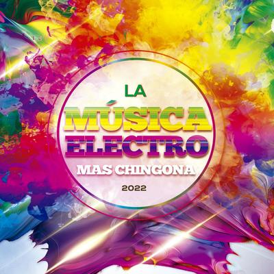 La Música Electrónica Mas Chingona 2022's cover