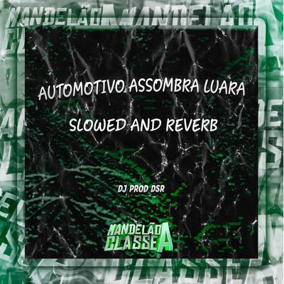 Automotivo Assombra Luara Slowed And Reverb By Prod. Dsr's cover