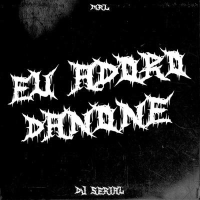 Eu Adoro Danone By DJ SERIAL, MRL's cover