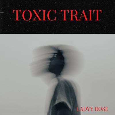 Toxic Trait By ladyy rose's cover