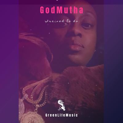 Trained To Do By GodMutha's cover