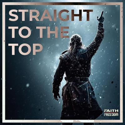 Straight to the Top By Faith and Freedom's cover