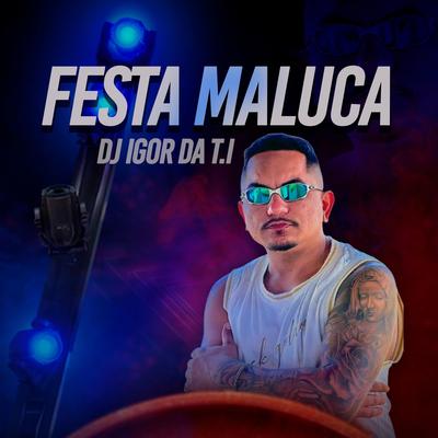 FESTA MALUCA By Dj Igor da TI's cover