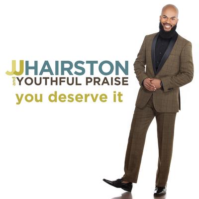 You Deserve It (feat. Bishop Cortez Vaughn) By J.J. Hairston & Youthful Praise, Bishop Cortez Vaughn's cover