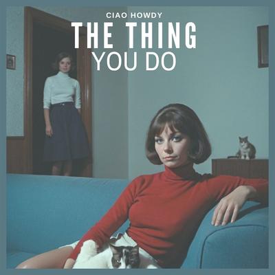 The Thing You Do By Ciao Howdy's cover