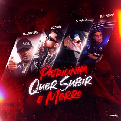 Patricinha Quer Subir o Morro By Mc Urubuzinho, MC Xenon, DJ JV DO SG, Ricky Ribeiro's cover