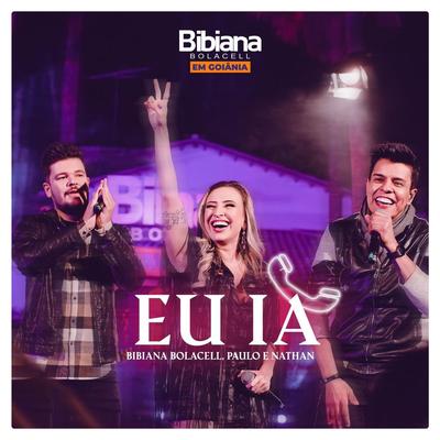 Eu Ía (Ao Vivo) By Bibiana Bolacell, Paulo e Nathan's cover