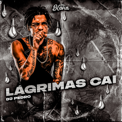 Lágrimas Cai By Dj Pedro, Mc Kevin's cover
