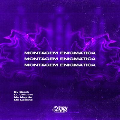 Montagem Enigmática (feat. Mc Magrão) (feat. Mc Magrão) By DJ Bosak, Dj Chavoso, Mc Luizinho, MC Magrão's cover
