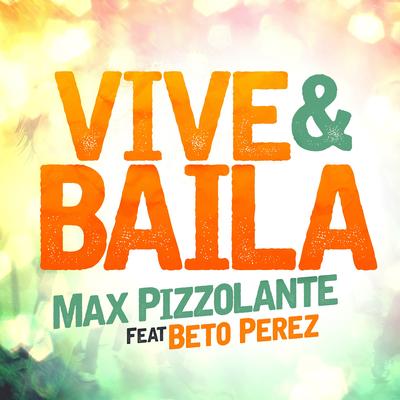 Vive Y Baila (feat. Beto Perez) By Max Pizzolante, Beto Perez's cover
