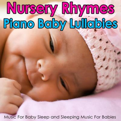Nursery Rhymes Piano Baby Lullabies: Music For Baby Sleep and Sleeping Music For Babies's cover
