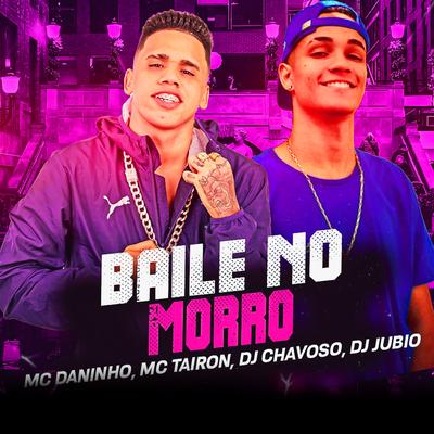 Baile no Morro By Mc Daninho Oficial, MC Tairon's cover