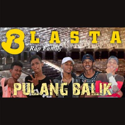 Pulang Balik (feat. Nyong Ary, Ade Bung, Iyan S, Nuel Sweg) By Blasta Rap, Iyan S, Nuel Sweg, Nyong Ary, Ade Bung's cover