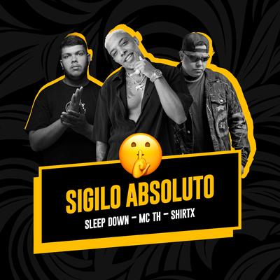 Sigilo Absoluto By ShirtX, Sleep Down, Mc Th's cover