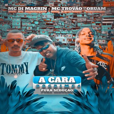 A Cara do Crime 4 Pura Sedução By MC Di Magrin, MC Trovão, Oruam's cover