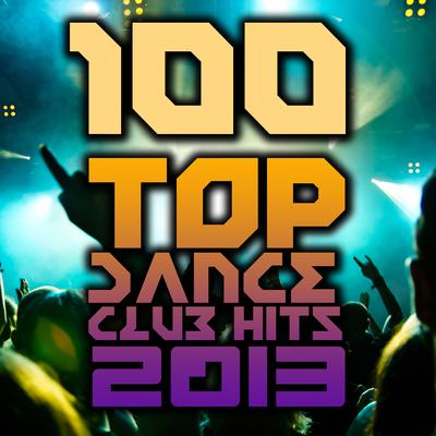 100 Top Dance Club Hits 2013 - Best of Rave Anthems, Techno, House, Trance, Dubstep, Trap, Acid, Bass's cover