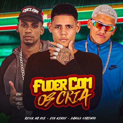 Fuder Com os Cria By eoo kendy, Danilo Chatinho, Reick na Voz's cover