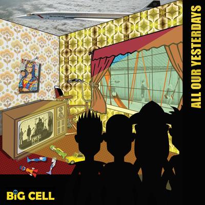 All Our Yesterdays By Big Cell's cover