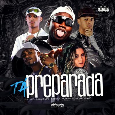 Ta Preparada By Dj Pj MPC, MC Saci, Mc Pretchako, DJ KAIO MPC, MC NAHARA's cover