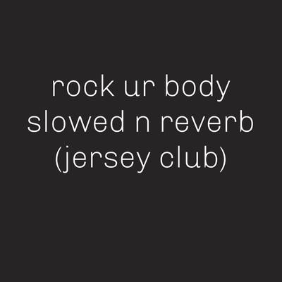 rock ur body slowed n reverb (jersey club)'s cover